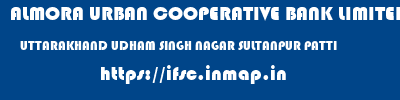 ALMORA URBAN COOPERATIVE BANK LIMITED  UTTARAKHAND UDHAM SINGH NAGAR SULTANPUR PATTI   ifsc code